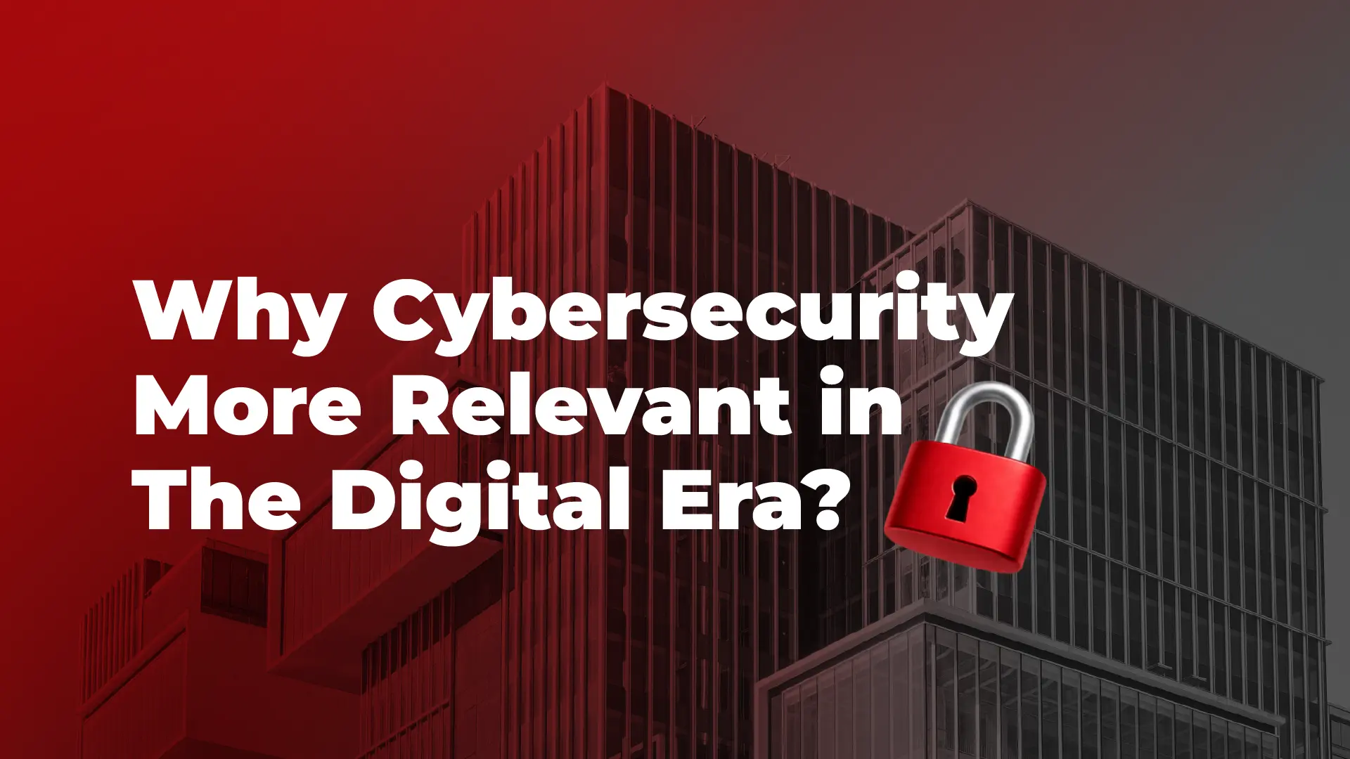 Mengapa Cybersecurity Semakin Relevan dan Penting di Era Digital?