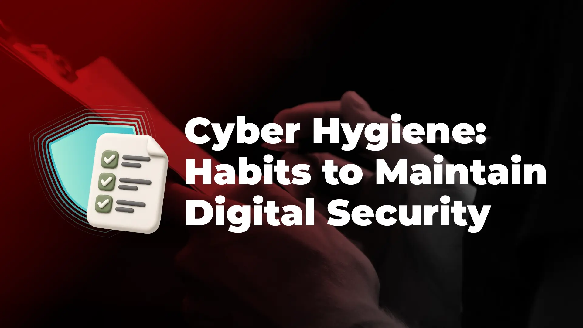 Cyber Hygiene: Kebiasaan yang dapat Menjaga Keamanan Digital Anda